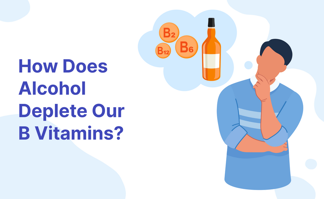 How Does Alcohol Deplete Our B Vitamins?